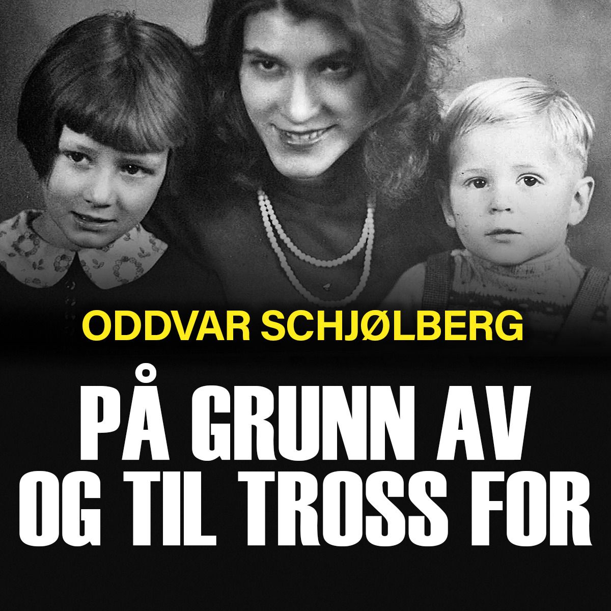 På grunn av og til tross for - Helga Arntzen forteller sin utrolige historie