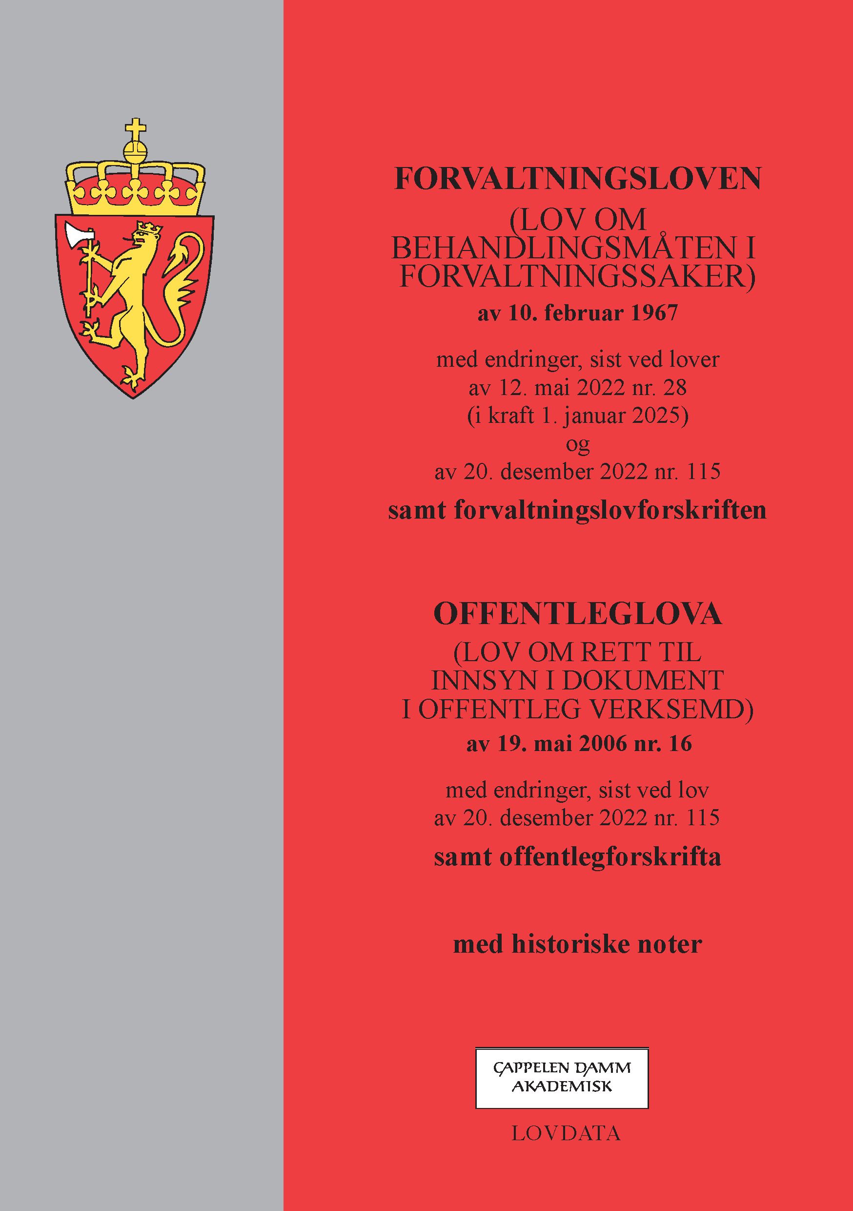 Forvaltningsloven ; Offenleglova - (lov om behandlingsmåten i forvaltningssaker) av 10. februar 1967 : med endringer, sist ved lover av 12. mai 2022 nr. 28 (i kraft 1. januar 2025) og av 20. desember 2022 nr. 115  : samt forvaltningslovforskriften :  (lov om rett til innsyn i dokument i of
