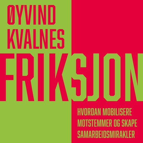 Friksjon - hvordan mobilisere motstemmer og skape samarbeidsmirakler