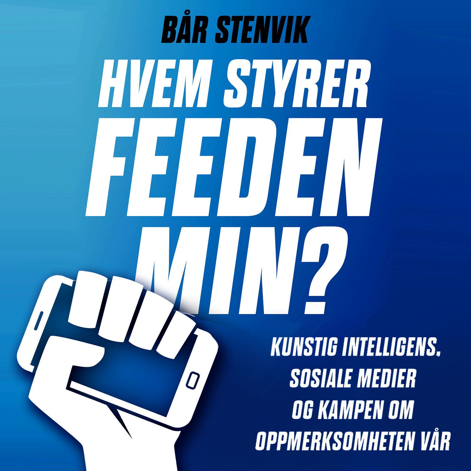 Hvem styrer feeden min? - kunstig intelligens, sosiale medier og kampen om oppmerksomheten vår