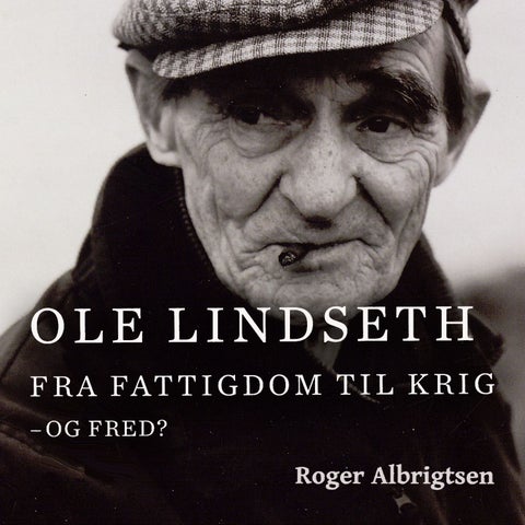 Ole Lindseth - fra fattigdom til krig - og fred?
