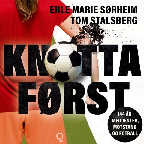 Knotta først - 144 år med jenter, motstand og fotball