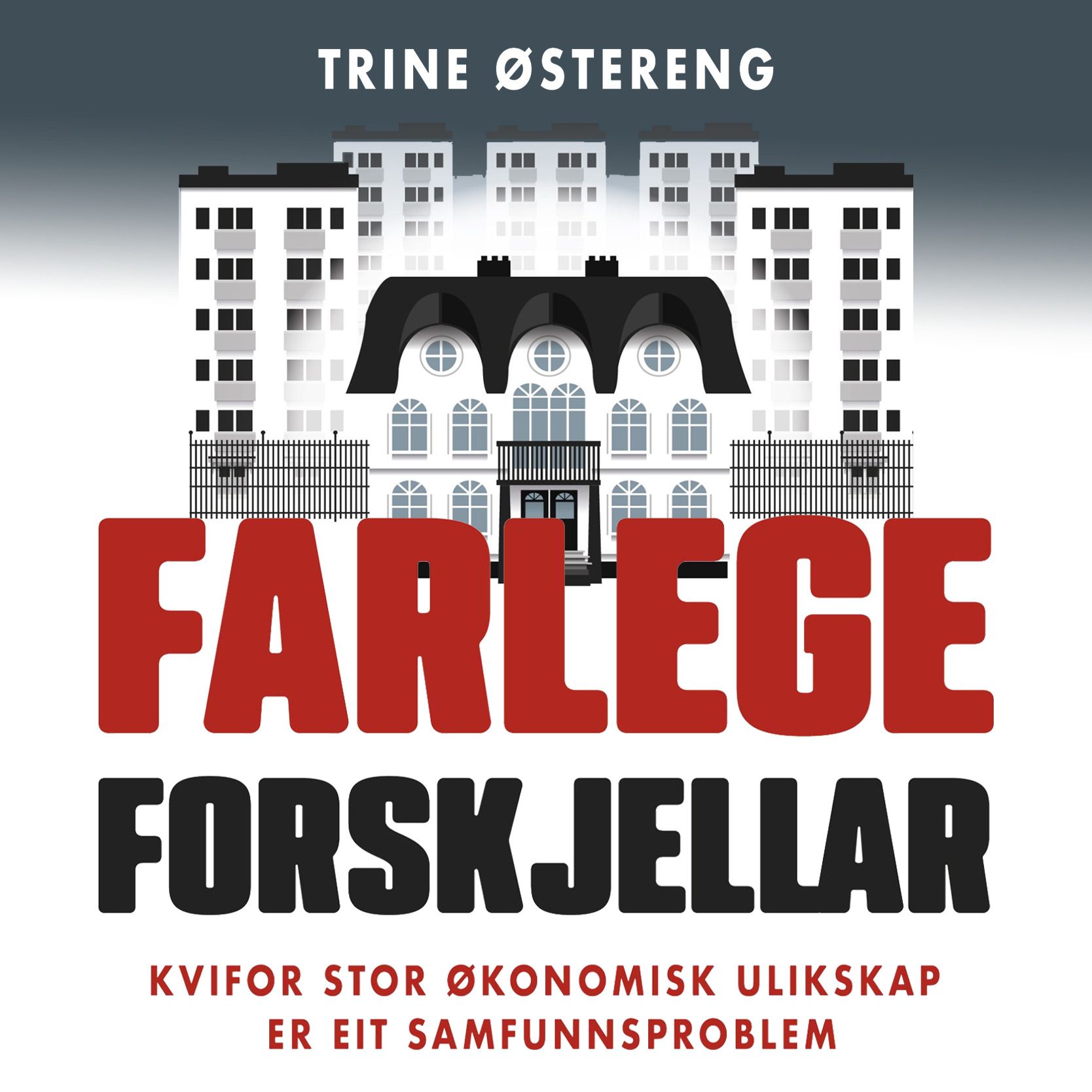 Farlege forskjellar - kvifor stor økonomisk ulikskap er eit samfunnsproblem