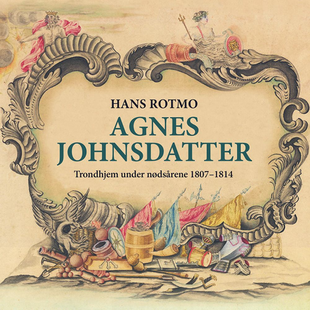 Agnes Johnsdatter - Trondhjem under nødsårene 1807-1814