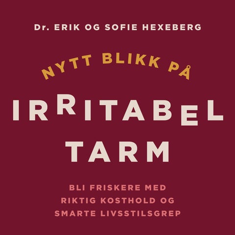 Nytt blikk på irritabel tarm - bli friskere med riktig kosthold og smarte livsstilsgrep
