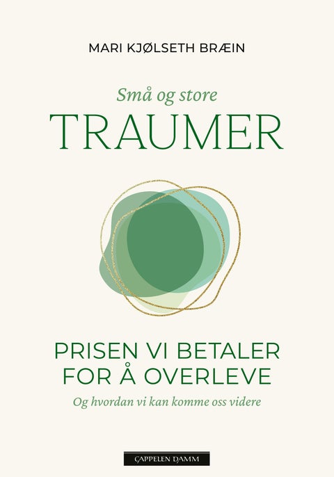 Små og store traumer - prisen vi betaler for å overleve : og hvordan vi kan komme oss videre