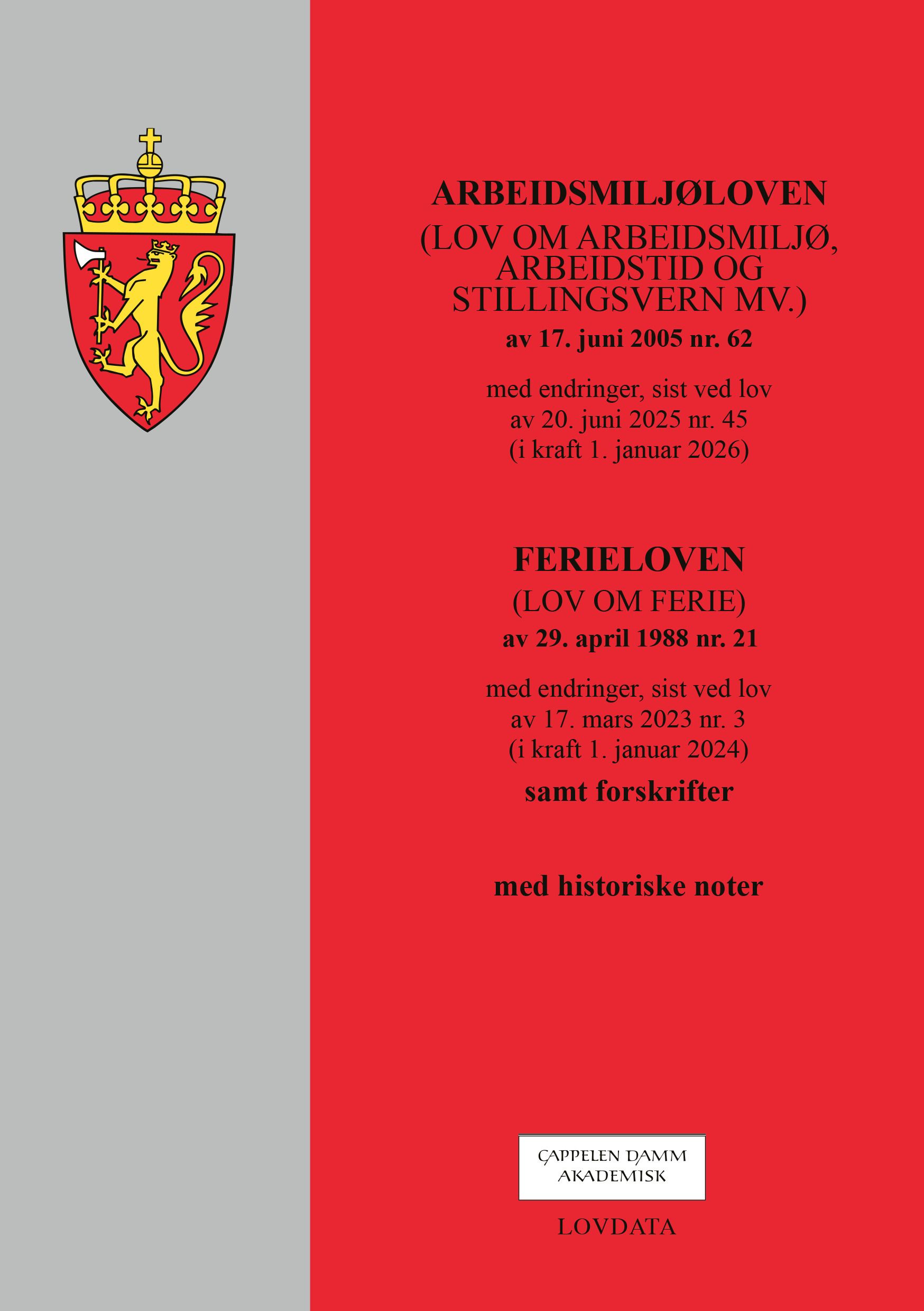 Arbeidsmiljøloven ; Ferieloven - (lov om arbeidsmiljø, arbeidstid og stillingsvern mv.) av 17. juni 2005 nr. 62 : med endringer, sist ved lov av 20 juni 2025 nr. 45 (i kraft 1. januar 2026) : (lov om ferie) av 29. april 1988 nr. 21  : med endringer, sist ved lov av 17. mars 2023 nr. 3 (i