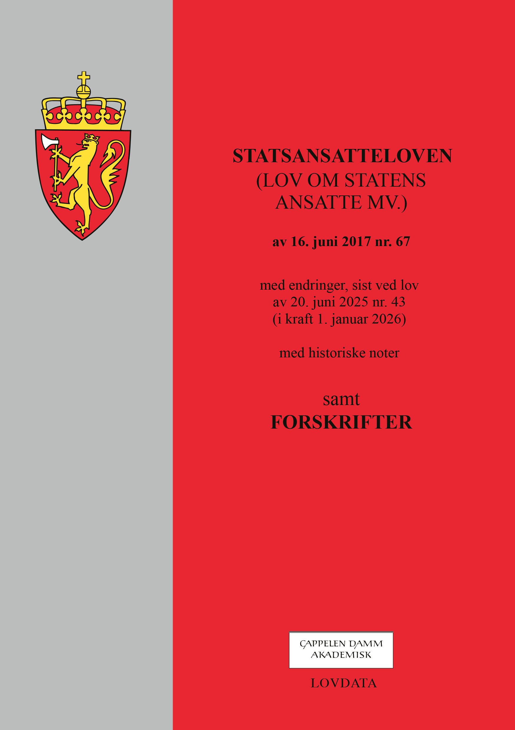 Statsansatteloven - (lov om statens ansatte mv.)  av 16. juni 2017 nr. 67 : med endringer, sist ved lov av 20. juni 2025 nr. 43 (i kraft 1. januar 2026) : med historiske noter : samt forskrifter