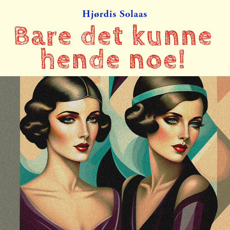 Bare det kunne hende noe!