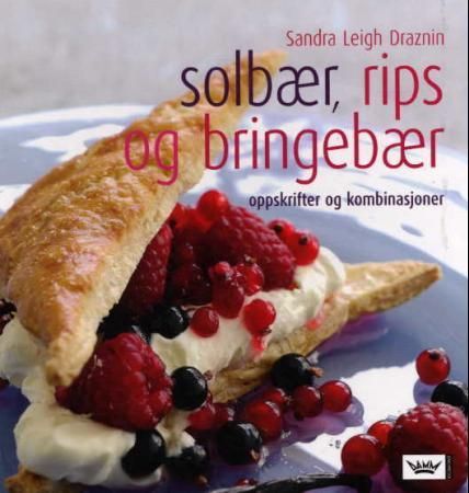 Solbær, rips og bringebær - oppskrifter og kombinasjoner