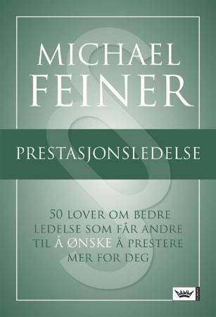 Prestasjonsledelse - 50 lover om bedre ledelse som får andre til å ønske å prestere mer for deg