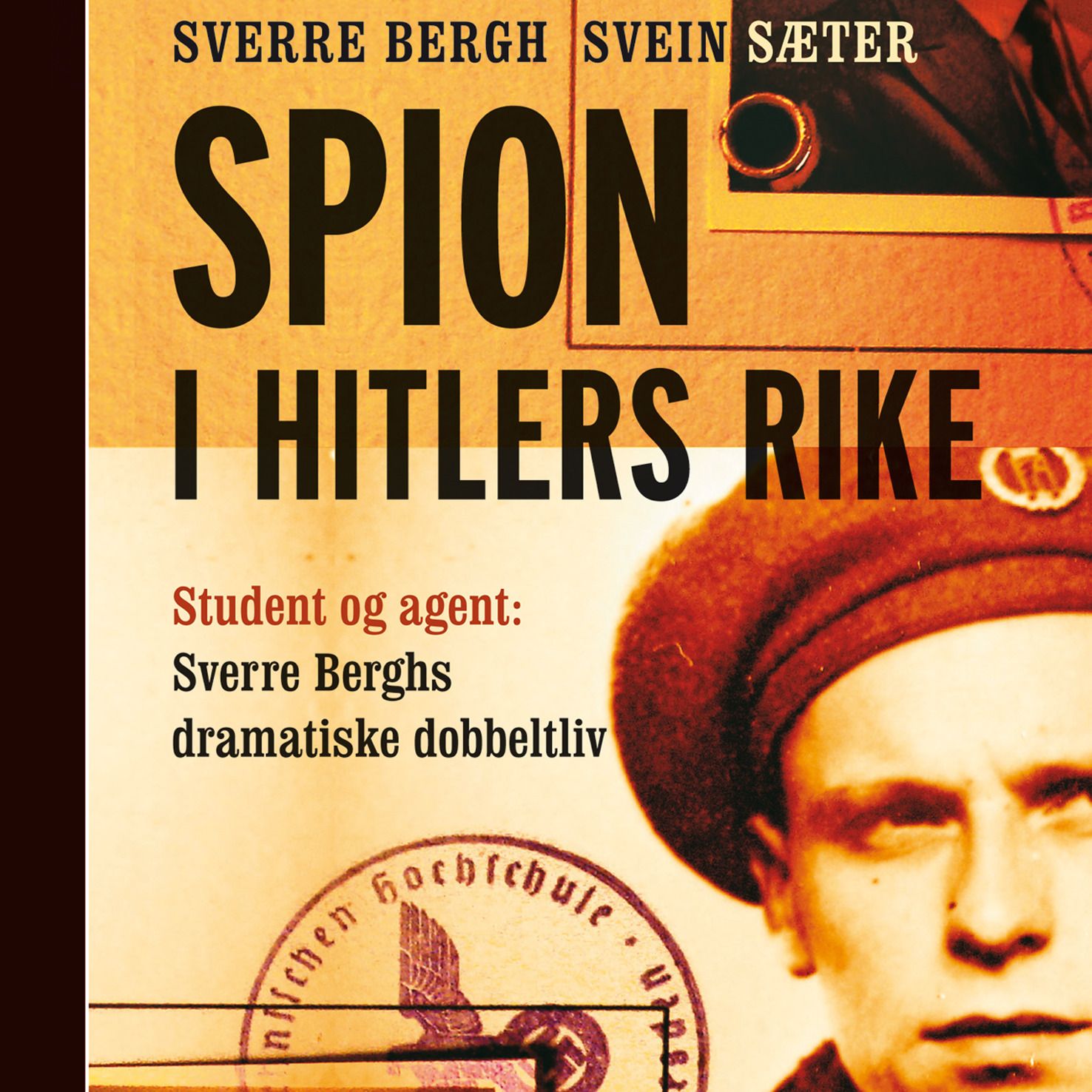 Spion i Hitlers rike - student og agent: Sverre Berghs dramatiske dobbeltliv