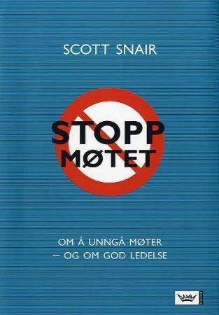 Stopp møtet - om å unngå møter - og om god ledelse