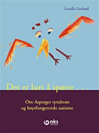 Det er lurt å spørre - om Asperger syndrom og høytfungerende autisme
