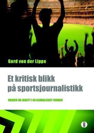 Et kritisk blikk på sportsjournalistikk - medier og idrett i en globalisert verden