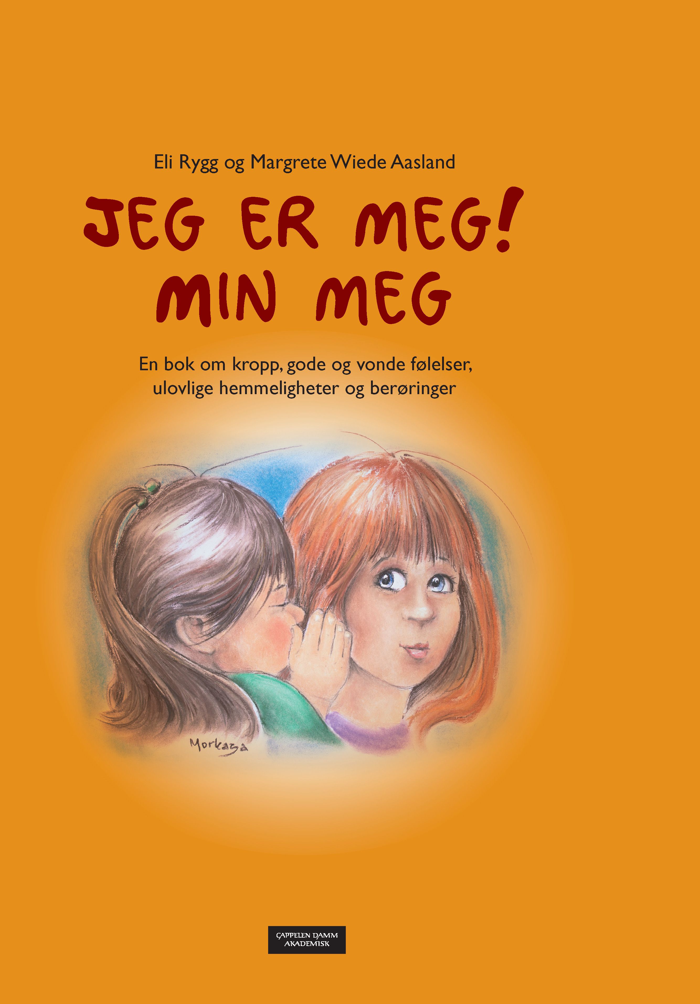 Jeg er meg! Min meg - en bok om kropp, gode og vonde følelser, ulovlige hemmligheter og berøringer