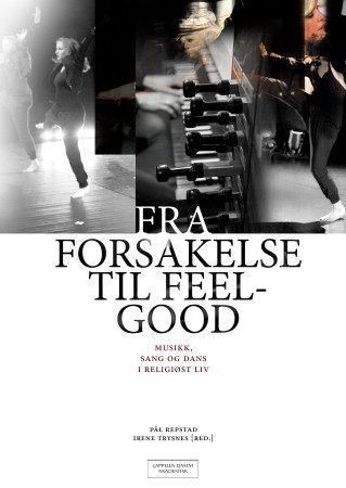 Fra forsakelse til feelgood - musikk, sang og dans i religiøst liv