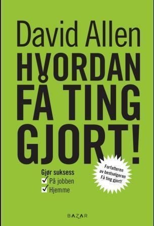 Hvordan få ting gjort! - gjør suksess i jobbens lek og livets forretninger