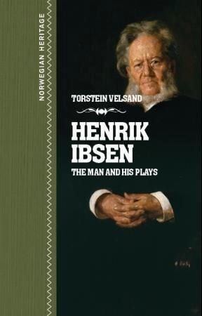 Henrik Ibsen - the man and his plays