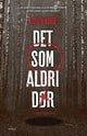 Det som aldri dør