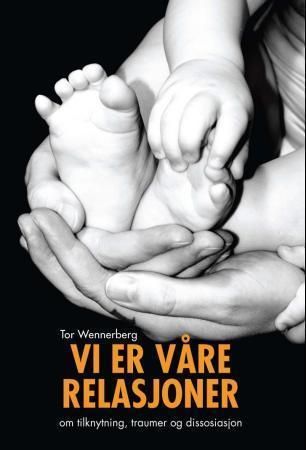 Vi er våre relasjoner - om tilknytning, traumer og dissosiasjon