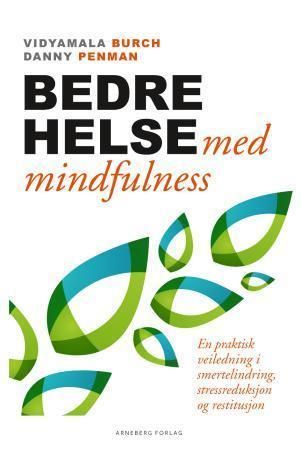 Bedre helse med mindfulness - en praktisk veiledning i smertelindring, stressreduksjon og restitusjon