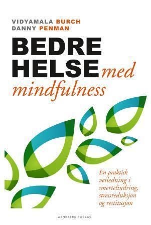 Bedre helse med mindfulness - en praktisk veiledning i smertelindring, stressreduksjon og restitusjon