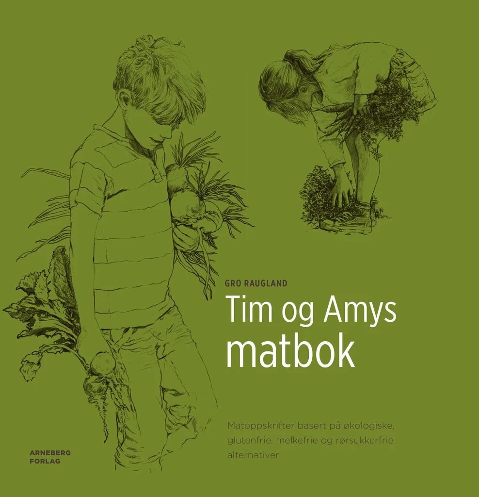 Tim og Amys matbok - matoppskrifter basert på økologiske, glutenfrie, melkefrie og rørsukkerfrie alternativer