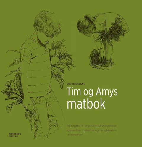 Tim og Amys matbok - matoppskrifter basert på økologiske, glutenfrie, melkefrie og rørsukkerfrie alternativer