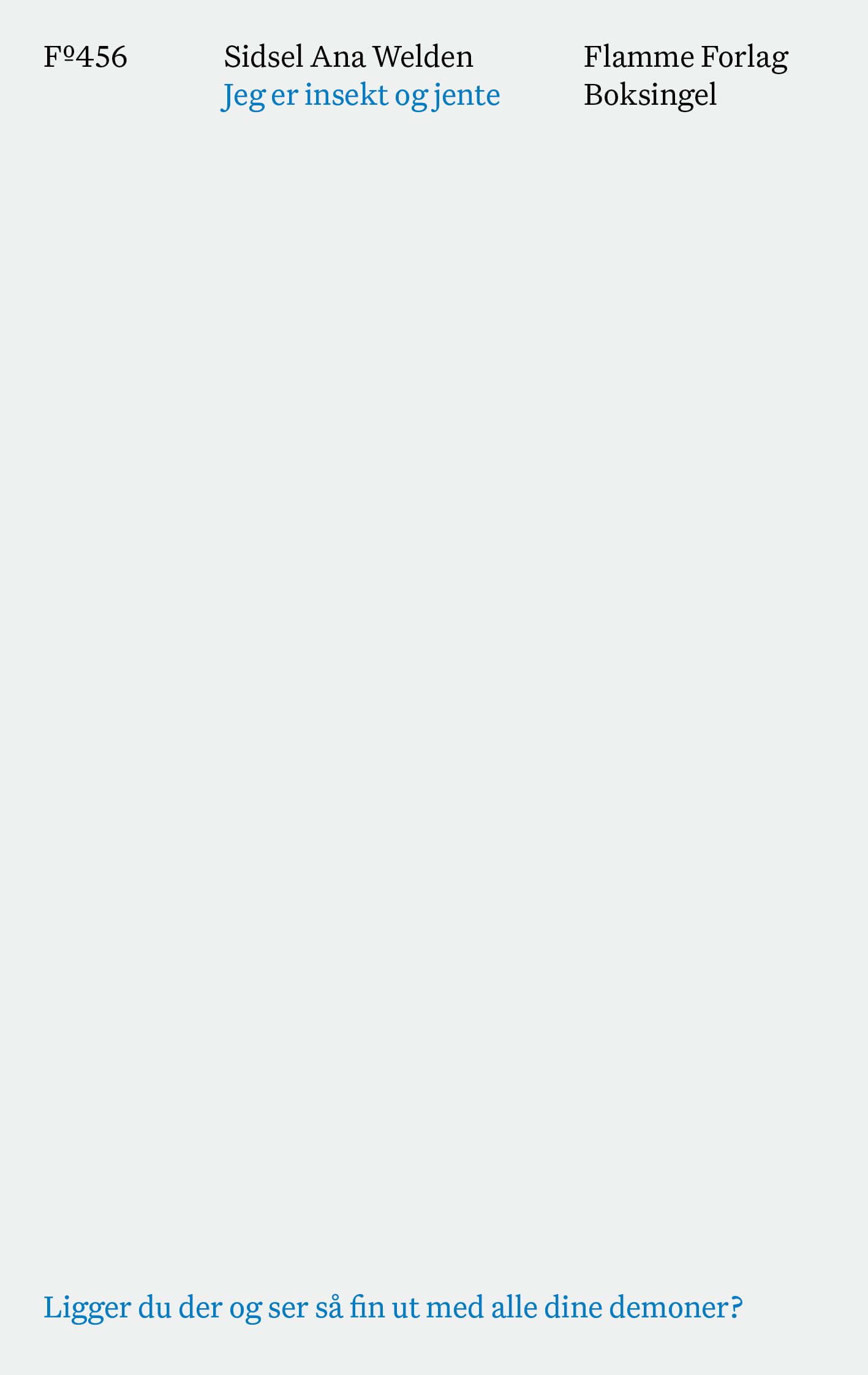 Jeg er insekt og jente - ligger du der og ser så fin ut med alle dine demoner?