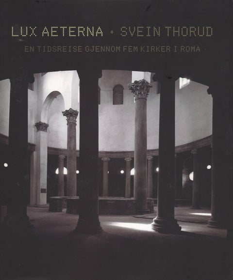 Lux aeterna - en tidsreise gjennom fem kirker i Roma