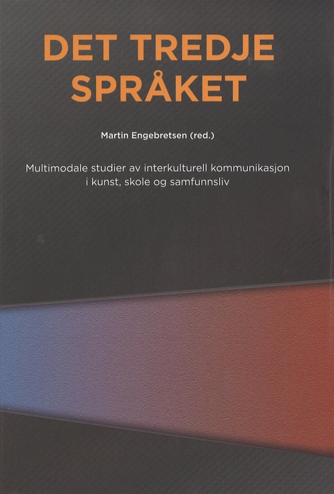 Det tredje språket - multimodale studier av interkulturell kommunikasjon i kunst, skole og samfunnsliv