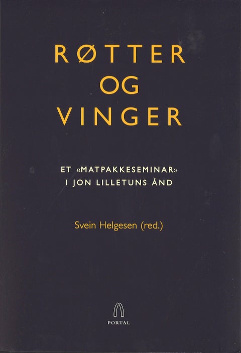 Røtter og vinger - et "matpakkeseminar" i Jon Lilletuns ånd