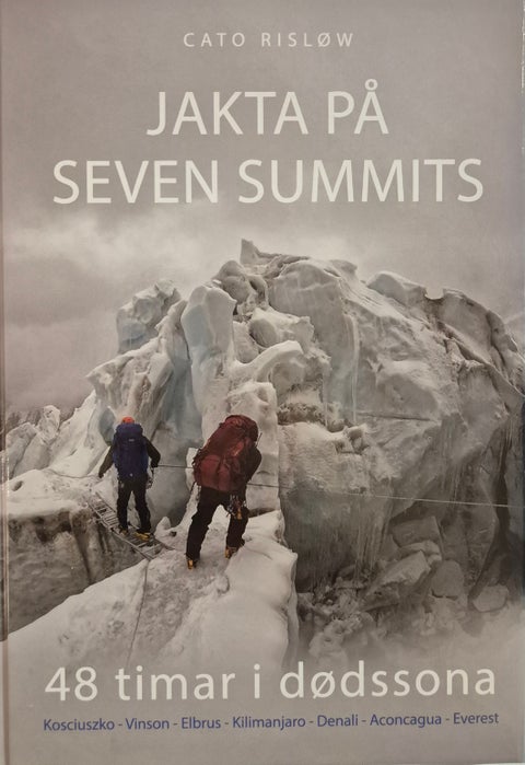 Jakta på seven summits - 48 timar i dødssona : Kosciuszko - Vinson - Elbrus - Kilimanjaro - Denali - Aconcagua - Everest