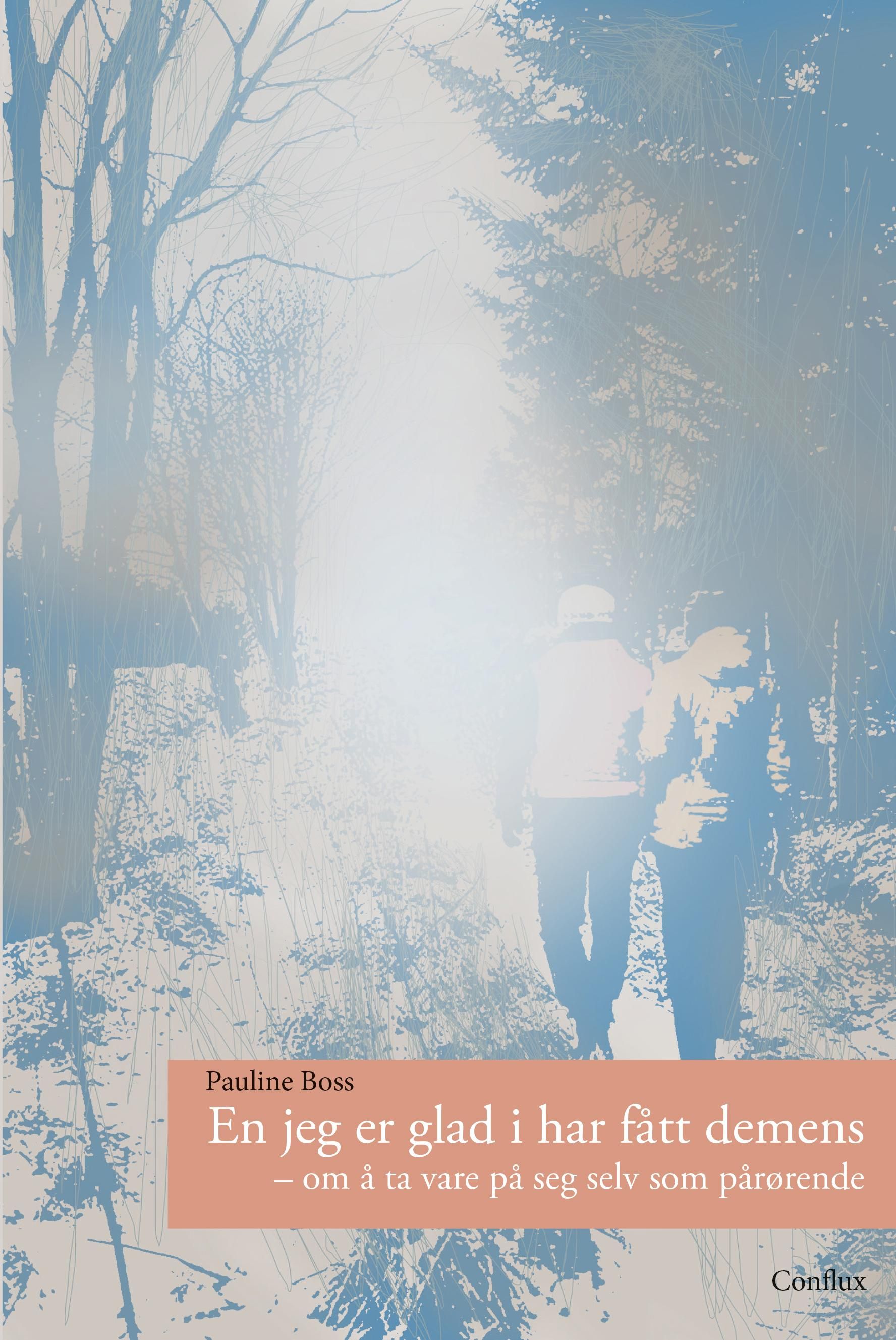 En jeg er glad i har fått demens - om å ta vare på seg selv som pårørende