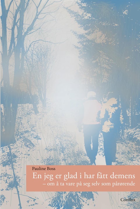 En jeg er glad i har fått demens - om å ta vare på seg selv som pårørende