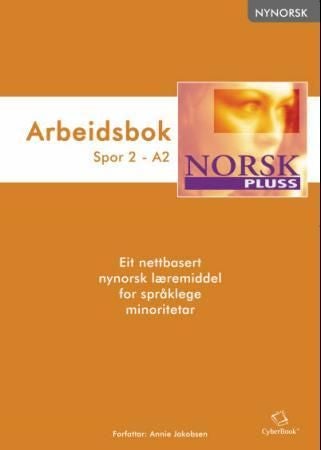 NorskPluss - arbeidsbok : spor 2 - A2 : eit nettbasert nynorsk læremiddel for språklege minoritetar