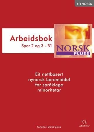 NorskPluss - arbeidsbok : spor 2 og 3 - B1 : eit nettbasert nynorsk læremiddel for språklege minoritetar