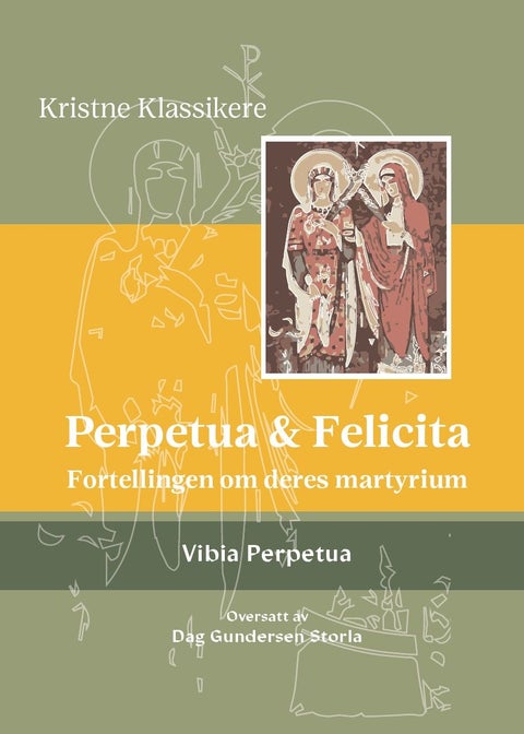 Perpetua og Felicitas - fortellingen om deres martyrium