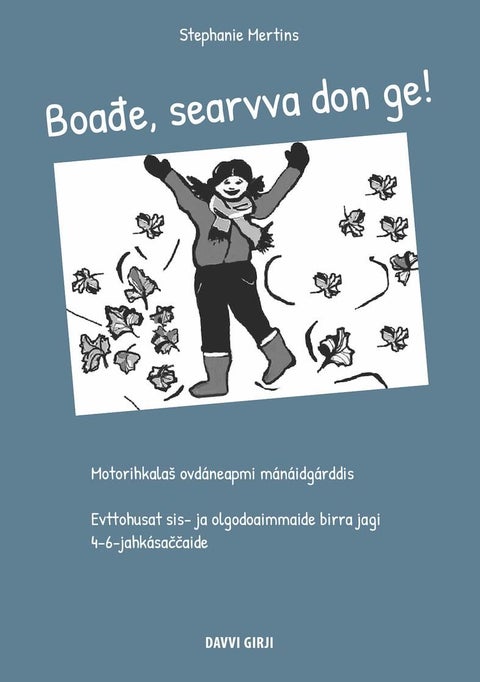 Boa¿e, searvva don ge! - motorihkalaš ovdáneapmi mánáidgárddis : evttohusat sis- ja olgodoaimmaide birra jagi 4-6-jahkásaččaide