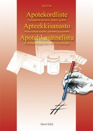 Apotekordliste ; Apotehkasátnelistu : reseaptagihppagas dáro-, sáme- ja suomagillii ; Apteekkisanast - reseptparlør på norsk, samisk og finsk :  :