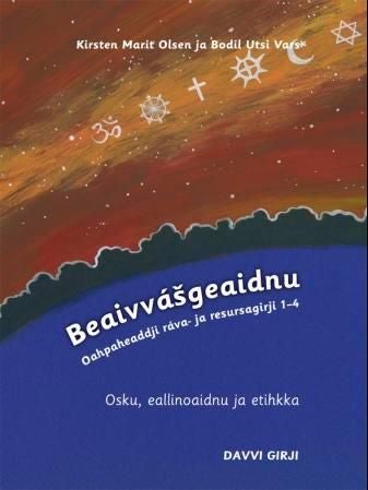 Beaivvásgeaidnu - oahpaheaddji ráva- ja resursagirji 1-4 : osku, eallinoaidnu ja etihkka