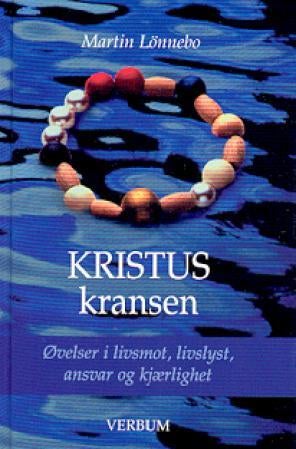 Kristuskransen - øvelser i livsmot, livslyst, ansvar og kjærlighet