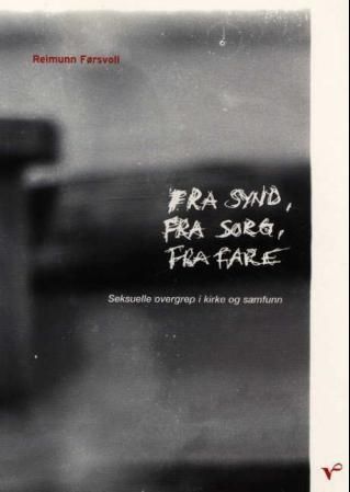 Fra synd, fra sorg, fra fare - seksuelle overgrep i kirke og samfunn