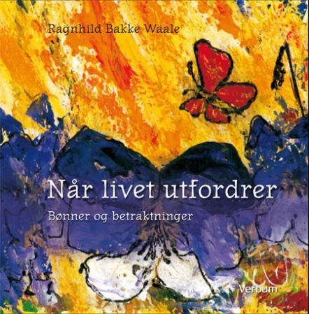 Når livet utfordrer - en klagesang : bønner og betraktninger