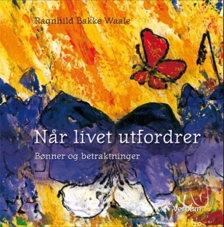 Når livet utfordrer - en klagesang : bønner og betraktninger