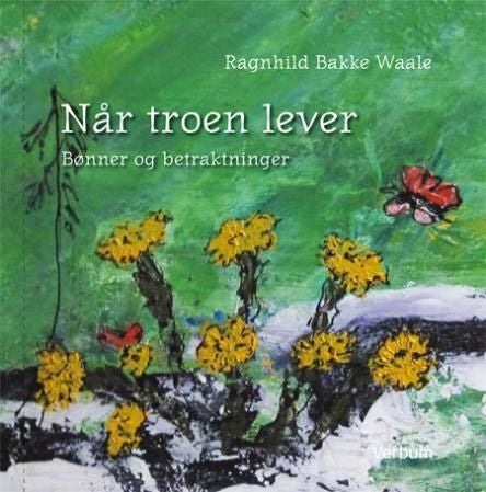 Når troen lever - bønner og betraktninger