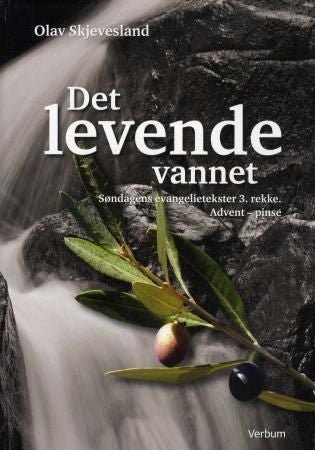 Det levende vannet - søndagens evangelietekster til studium og forkynnelse : 3. rekke : fra advent til pinse