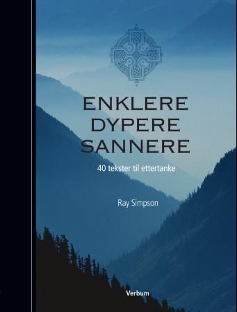 Enklere, dypere, sannere - 40 tekster til ettertanke