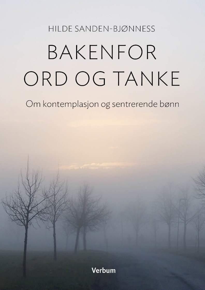 Bakenfor ord og tanke - om kontemplasjon og sentrerende bønn